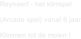 Reynaert - het klimspel  (Arcade spel) vanaf 6 jaar  Klimmen tot de molen !