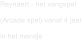 Reynaert - het vangspel   (Arcade spel) vanaf 4 jaar  In het mandje